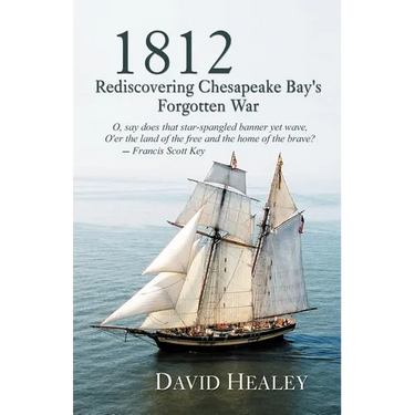 1812: Rediscovering Chesapeake Bay's Forgotten War
