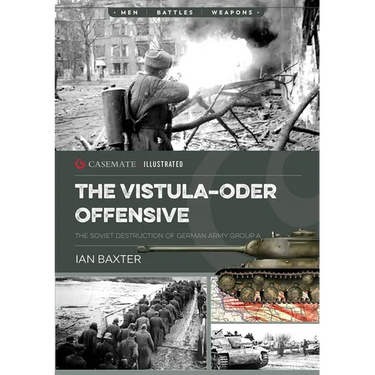 The Vistula-Oder Offensive: The Soviet Destruction of German Army Group A, 1945