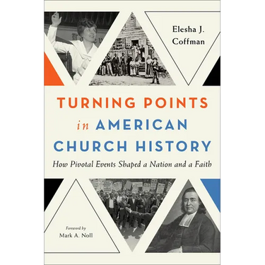 Turning Points in American Church History: How Pivotal Events Shaped a Nation and a Faith