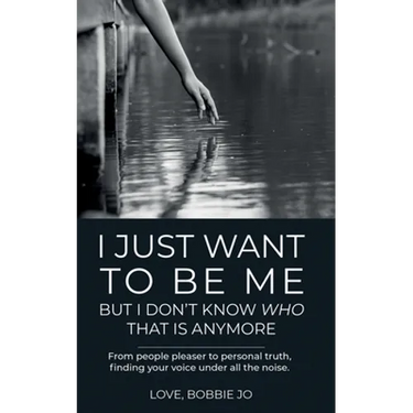I Just Want To Be Me But I Don't Know Who That Is Anymore: From people pleaser to personal truth, finding your voice under all the noise.