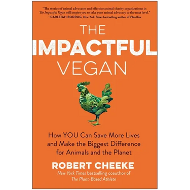 The Impactful Vegan: How You Can Save More Lives and Make the Biggest Difference for Animals and the Planet