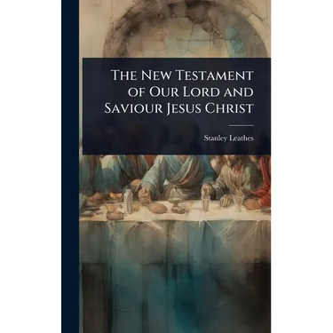 The New Testament of Our Lord and Saviour Jesus Christ