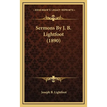 Sermons By J. B. Lightfoot (1890)