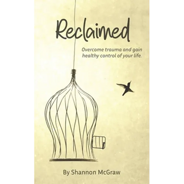 Reclaimed: Overcome Trauma and Gain Healthy Control of Your Life
