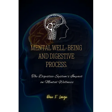Mental Well-Being and Digestive Process: The Digestive System's Impact on Mental Wellness