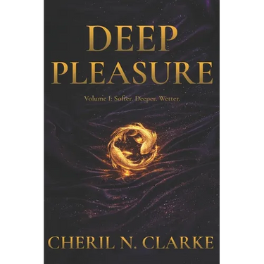 Deep Pleasure: Volume I: Softer. Deeper. Wetter.