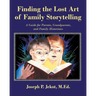 Finding the Lost Art of Family Storytelling: A Guide for Parents, Grandparents, and Family Historians