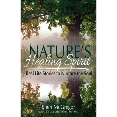 Nature's Healing Spirit: Real Life Stories to Nurture the Soul