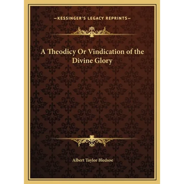 A Theodicy Or Vindication of the Divine Glory