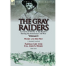 The Gray Raiders: Volume 3-Accounts of Mosby & His Raiders During the American Civil War: Mosby and His Men by J. Marshall Crawford & Partisan Life wi