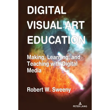 Digital Visual Art Education: Making, Learning, and Teaching with Digital Media
