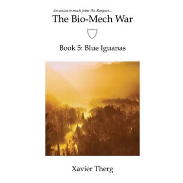 The Bio-Mech War, Book 5: Blue Iguanas