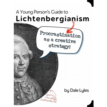 A Young Person's Guide to Lichtenbergianism: Procrastination as a Creative Strategy