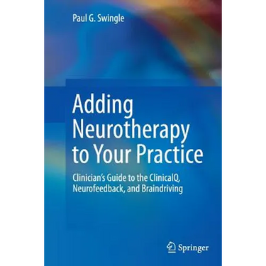Adding Neurotherapy to Your Practice: Clinician's Guide to the Clinicalq, Neurofeedback, and Braindriving