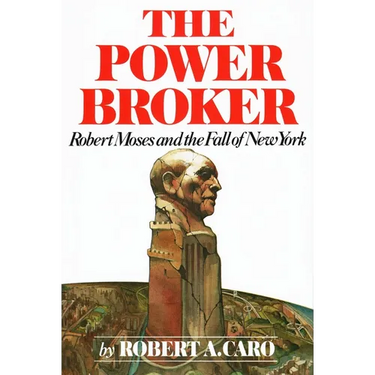 The Power Broker (Pulitzer Prize Winner): Robert Moses and the Fall of New York