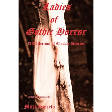 Ladies of Gothic Horror (A Collection of Classic Stories)