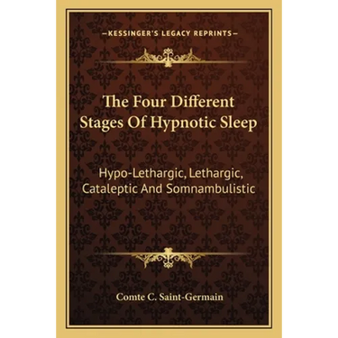 The Four Different Stages Of Hypnotic Sleep: Hypo-Lethargic, Lethargic, Cataleptic And Somnambulistic