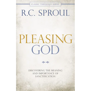 Pleasing God: Discovering the Meaning and Importance of Sanctification