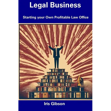 Legal Business: Starting your Own Profitable Law Office