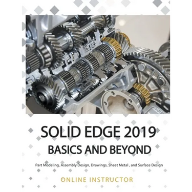 Solid Edge 2019 Basics and Beyond
