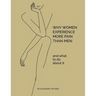 Why Women Experience More Pain Than Men and What to Do About It
