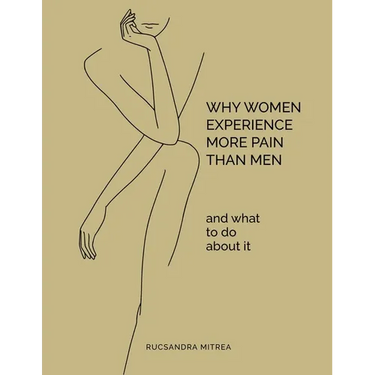 Why Women Experience More Pain Than Men and What to Do About It