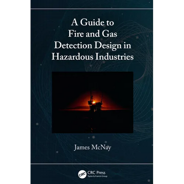 A Guide to Fire and Gas Detection Design in Hazardous Industries