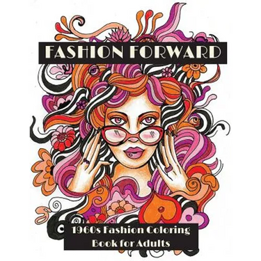 Fashion Forward: 1960s Fashion Coloring Book for Adults