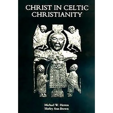 Christ in Celtic Christianity: Britain and Ireland from the Fifth to the Tenth Century