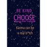 Be Kind Choose Honey over Vinegar Karma can be a real b*tch