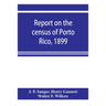 Report on the census of Porto Rico, 1899