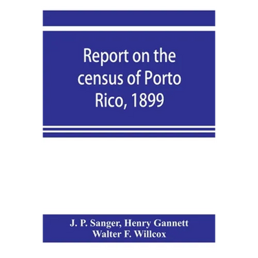 Report on the census of Porto Rico, 1899