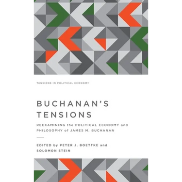 Buchanan's Tensions: Reexamining the Political Economy and Philosophy of James M. Buchanan