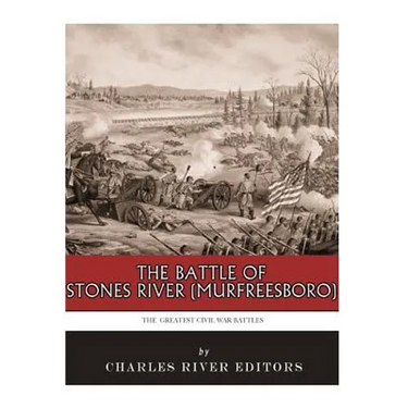 The Greatest Civil War Battles: The Battle of Stones River (Murfreesboro)