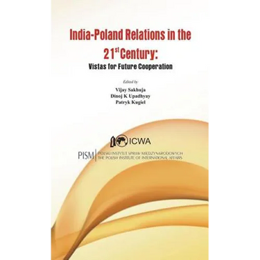 India Poland Relations in the 21st Century: Vistas for Future Cooperation