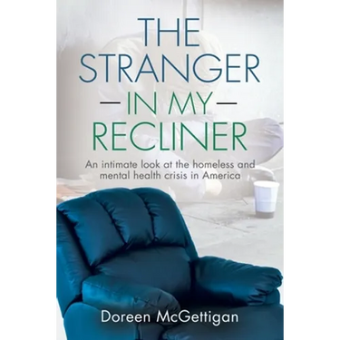 The Stranger in my Recliner: An intimate look at the homelessness and mental health crisis