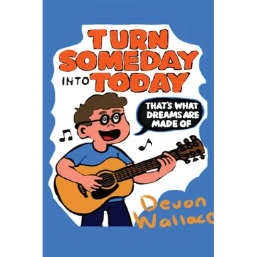 Turn Someday Into Today