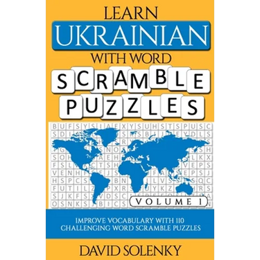 Learn Ukrainian with Word Scramble Puzzles Volume 1: Learn Ukrainian Language Vocabulary with 110 Challenging Bilingual Word Scramble Puzzles