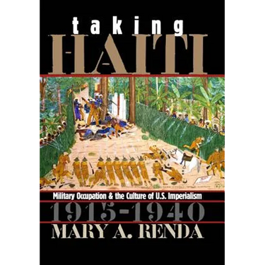 Taking Haiti: Military Occupation and the Culture of U.S. Imperialism, 1915-1940