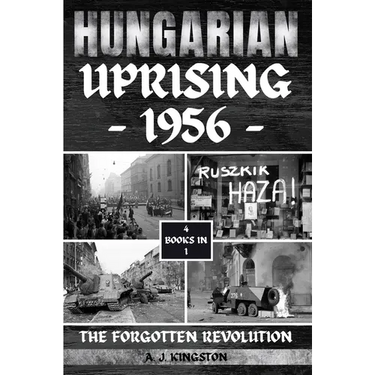 Hungarian Uprising 1956: The Forgotten Revolution