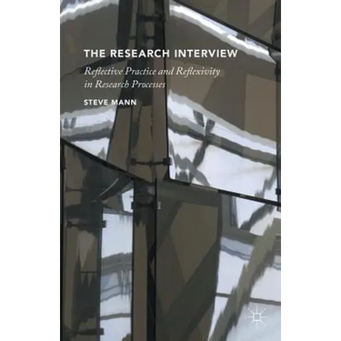 The Research Interview: Reflective Practice and Reflexivity in Research Processes