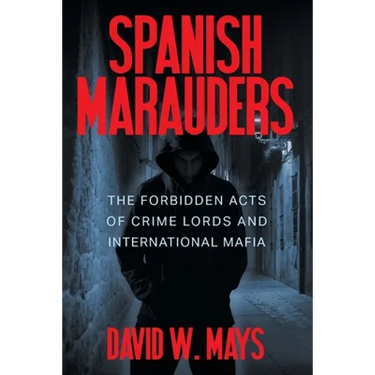 Spanish Marauders: The Forbidden Acts of Crime Lords and International Mafia