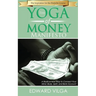 The Yoga Of Money Manifesto: A Radical New Way to Connect Your Mind, Body, Spirit, and Bank Account