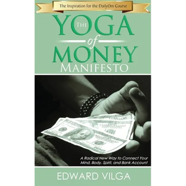The Yoga Of Money Manifesto: A Radical New Way to Connect Your Mind, Body, Spirit, and Bank Account