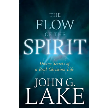 The Flow of the Spirit: Divine Secrets of a Real Christian Life