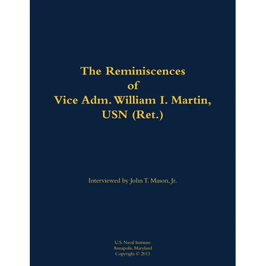 The Reminiscences of Vice Adm. William I. Martin, USN (Ret.): 1910-1996