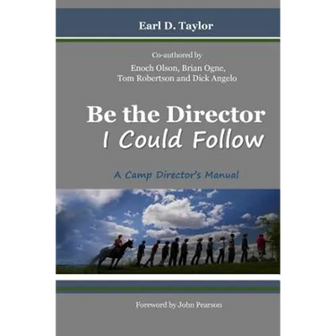 Be the Director I Could Follow: ...a Camp Director's Manual