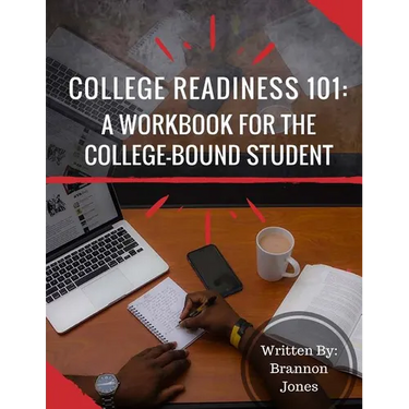 College Readiness 101: A Workbook for The College-Bound Student