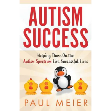 Autism Success: Helping Those On the Autism Spectrum Live Successful Lives