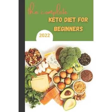 The Complete Keto Diet For Beginners 2022: keto diet book for beginners, The Complete Guide to Ketogenic Diet,